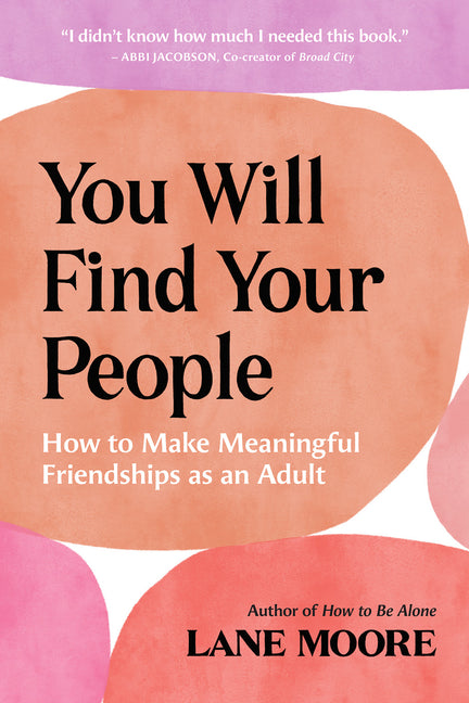 You Will Find Your People: How to Make Meaningful Friendships as an Adult -- Lane Moore, Paperback