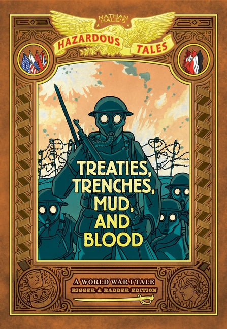 Treaties, Trenches, Mud, and Blood: Bigger & Badder Edition (Nathan Hale's Hazardous Tales #4): A World War I Tale -- Nathan Hale, Hardcover