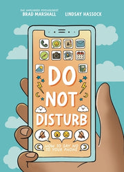 Do Not Disturb: How to Say No to Your Phone by Marshall, Brad
