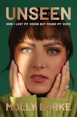 Unseen: How I Lost My Vision But Found My Voice -- Molly Burke, Hardcover