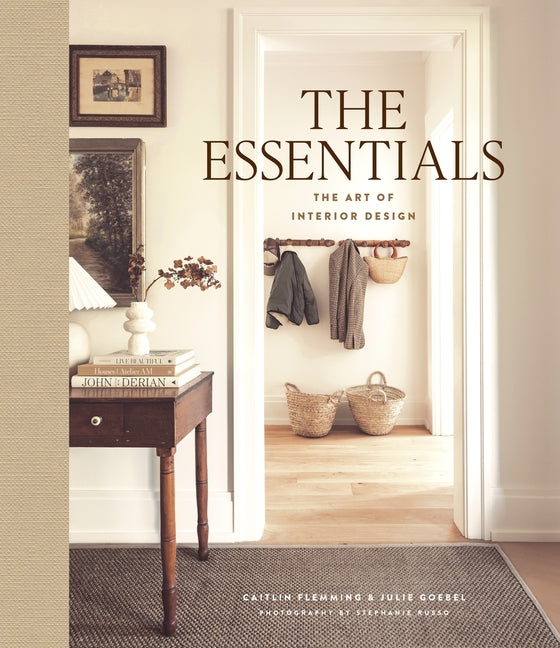 The Essentials: The Art of Interior Design, a Guide to Furnishing, Decorating, and Styling Your Home by Flemming, Caitlin