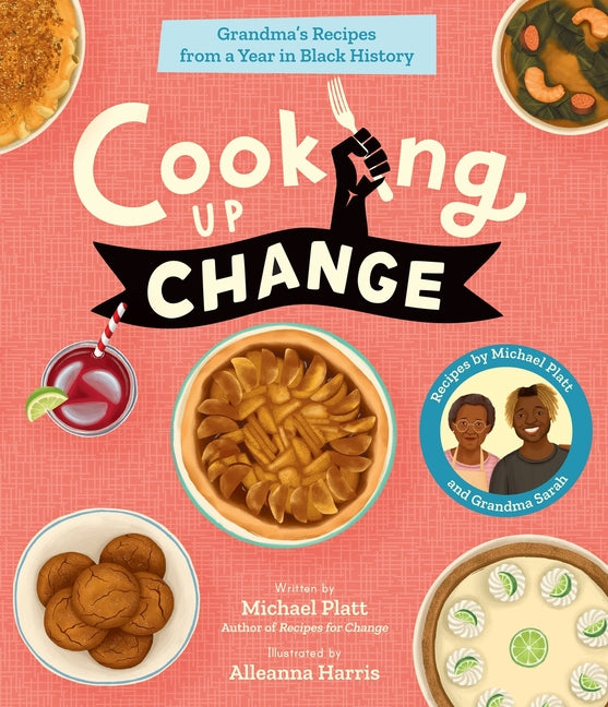 Cooking Up Change: Grandma's Recipes from a Year in Black History -- Michael Platt, Hardcover