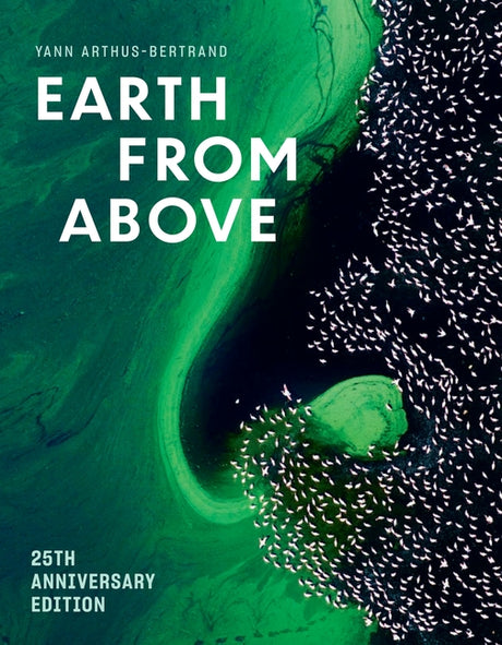 Earth from Above (25th Anniversary Edition) -- Yann Arthus-Bertrand, Hardcover