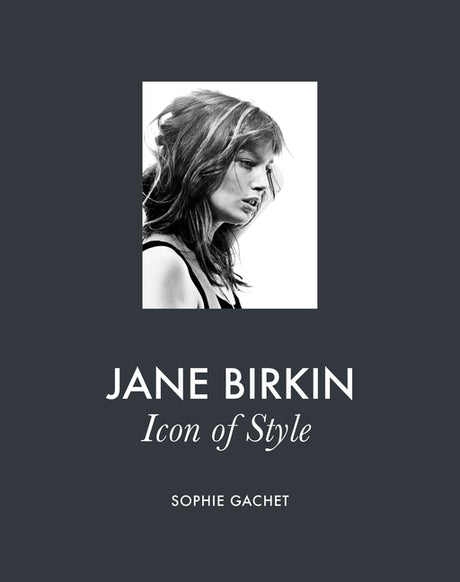 Jane Birkin: Icon of Style -- Sophie Gachet, Hardcover