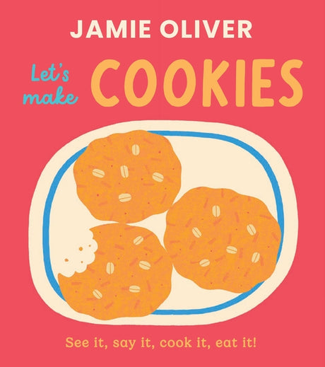 Let's Make Cookies: See It, Say It, Cook It, Eat It! -- Jamie Oliver, Board Book