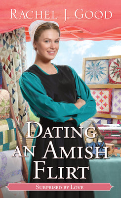 Dating an Amish Flirt by Good, Rachel J.