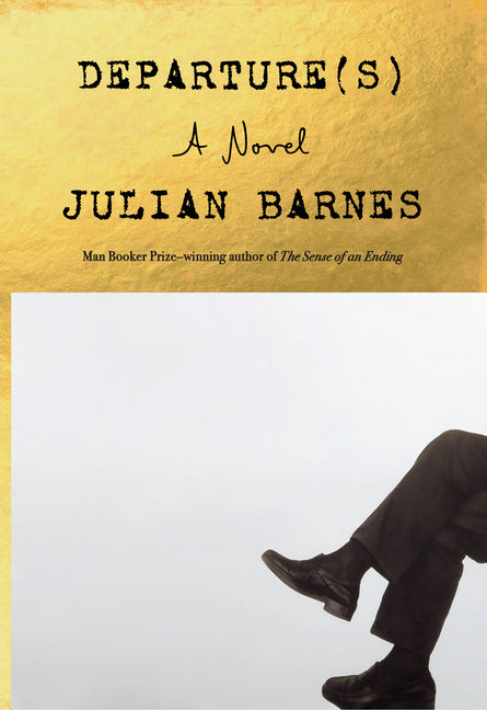 Departure(s) -- Julian Barnes, Hardcover