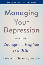 Managing Your Depression: Strategies to Help You Feel Better by Noonan, Susan J.