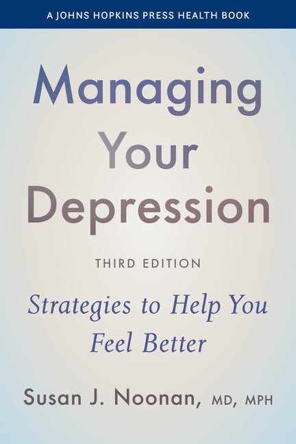 Managing Your Depression: Strategies to Help You Feel Better by Noonan, Susan J.