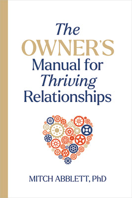 The Owner's Manual for Thriving Relationships by Abblett, Mitch