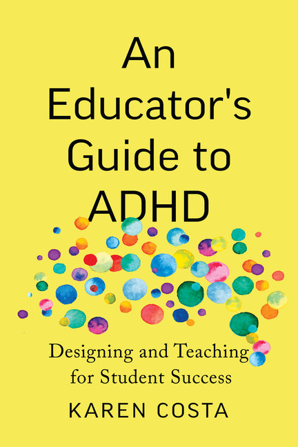 An Educator's Guide to ADHD: Designing and Teaching for Student Success -- Karen Costa, Paperback