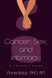 Cancer, Sex, and Intimacy: A Couple's Guide by Katz, Anne