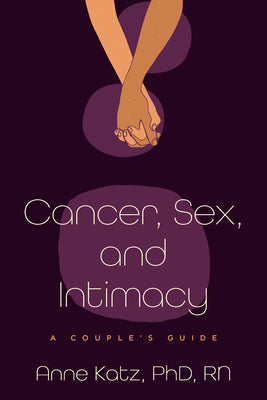 Cancer, Sex, and Intimacy: A Couple's Guide -- Anne Katz, Paperback