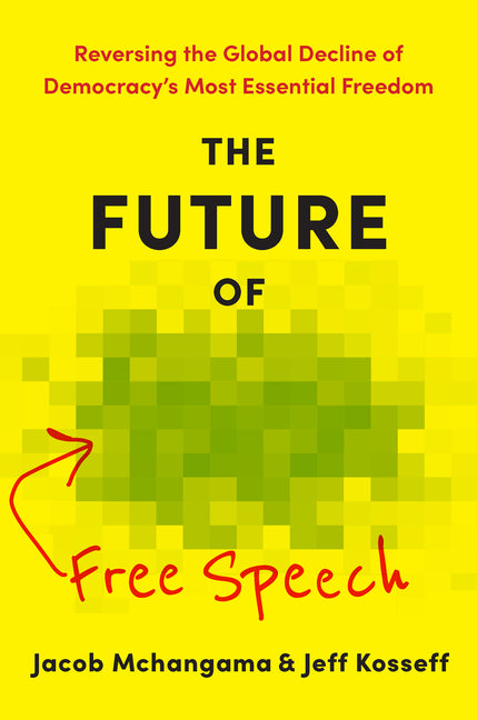 The Future of Free Speech: Reversing the Global Decline of Democracy's Most Essential Freedom -- Jacob McHangama, Hardcover