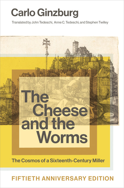 The Cheese and the Worms: The Cosmos of a Sixteenth-Century Miller -- Carlo Ginzburg, Paperback