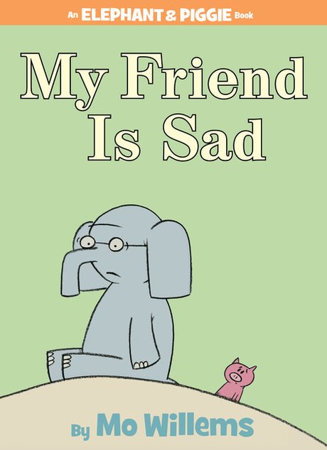 My Friend Is Sad-An Elephant and Piggie Book -- Mo Willems, Hardcover