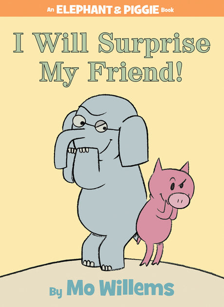 I Will Surprise My Friend!-An Elephant and Piggie Book -- Mo Willems, Hardcover