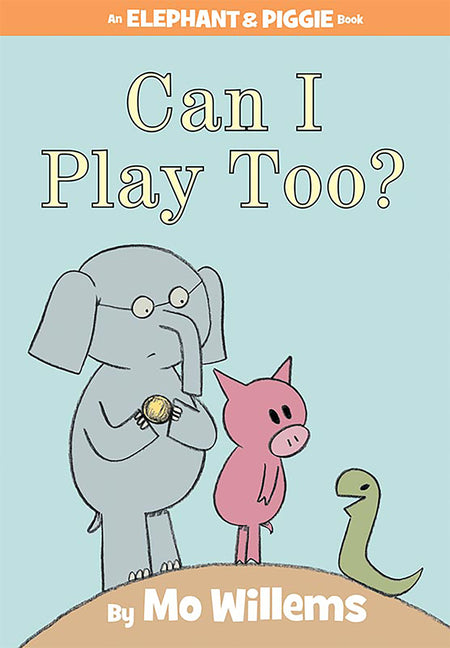 Can I Play Too?-An Elephant and Piggie Book -- Mo Willems, Hardcover