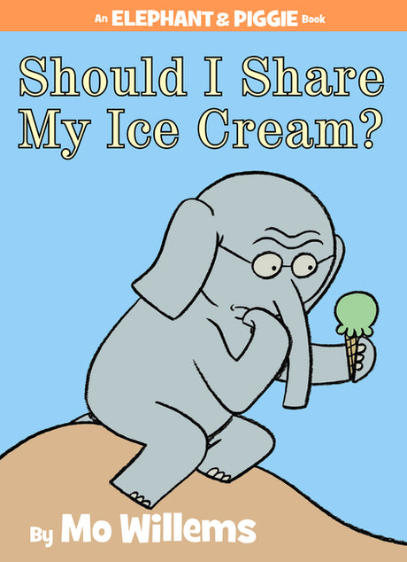 Should I Share My Ice Cream? an Elephant and Piggie Book -- Mo Willems, Hardcover