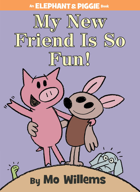 My New Friend Is So Fun!-An Elephant and Piggie Book -- Mo Willems, Hardcover