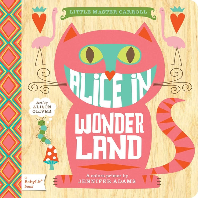 Alice in Wonderland: A Babylit(r) Colors Primer -- Jennifer Adams, Board Book