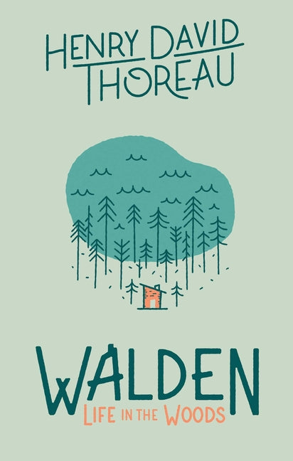Walden: Life in the Woods: Life in the Woods -- Henry David Thoreau, Hardcover