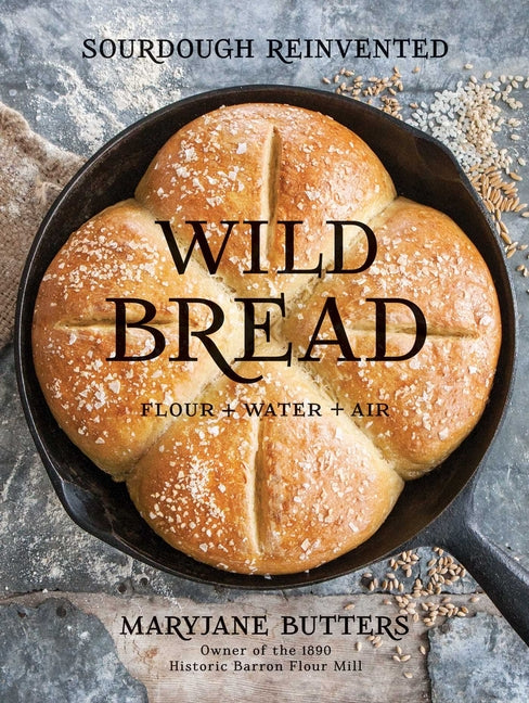 Wild Bread: Sourdough Reinvented by Butters, Maryjane
