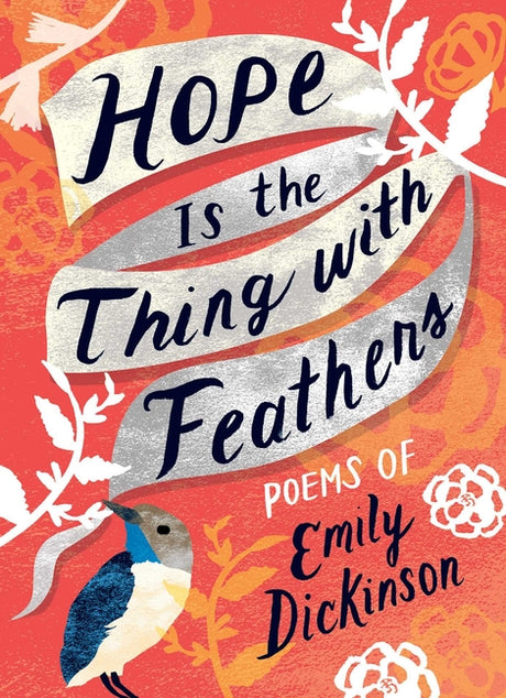 Hope Is the Thing with Feathers: The Complete Poems of Emily Dickinson -- Emily Dickinson, Hardcover