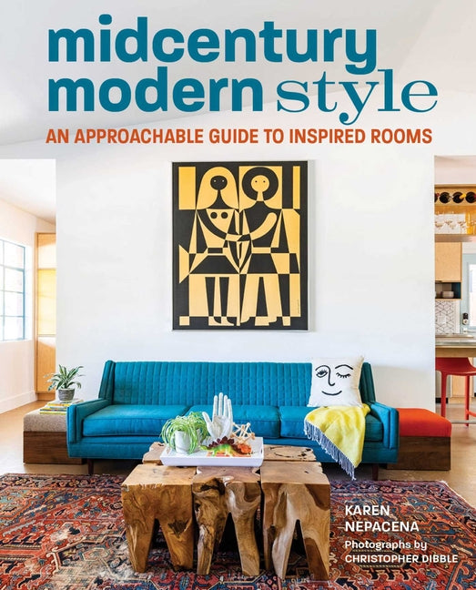 Midcentury Modern Style: An Approachable Guide to Inspired Rooms by Nepacena, Karen
