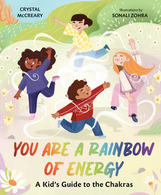 You Are a Rainbow of Energy: A Kid's Guide to the Chakras by McCreary, Crystal
