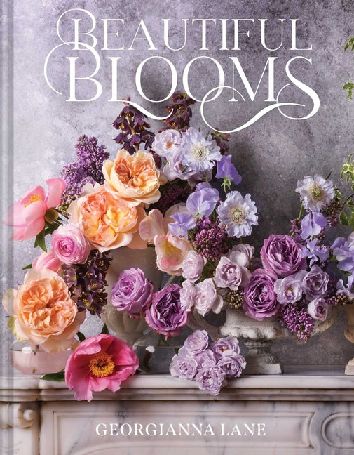 Beautiful Blooms: A Photographic Celebration -- Georgianna Lane, Hardcover