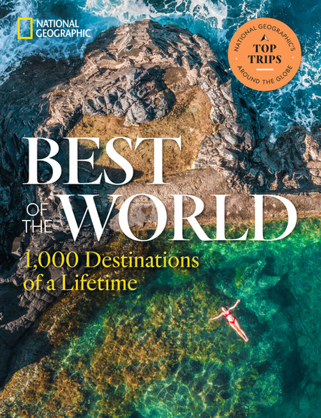 Best of the World: 1,000 Destinations of a Lifetime -- National Geographic, Hardcover