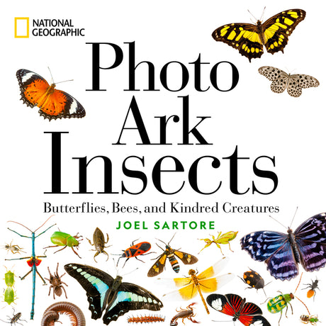 National Geographic Photo Ark Insects: Butterflies, Bees, and Kindred Creatures -- Joel Sartore, Hardcover