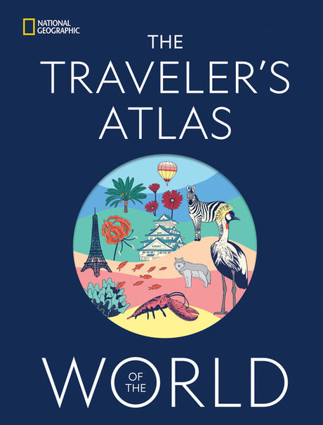 The Traveler's Atlas of the World -- National Geographic, Hardcover