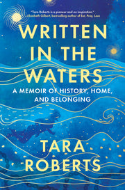 Written in the Waters: A Memoir of History, Home, and Belonging by Roberts, Tara