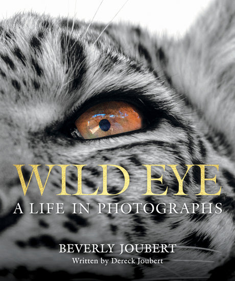 Wild Eye: A Life in Photographs -- Beverly Joubert, Hardcover