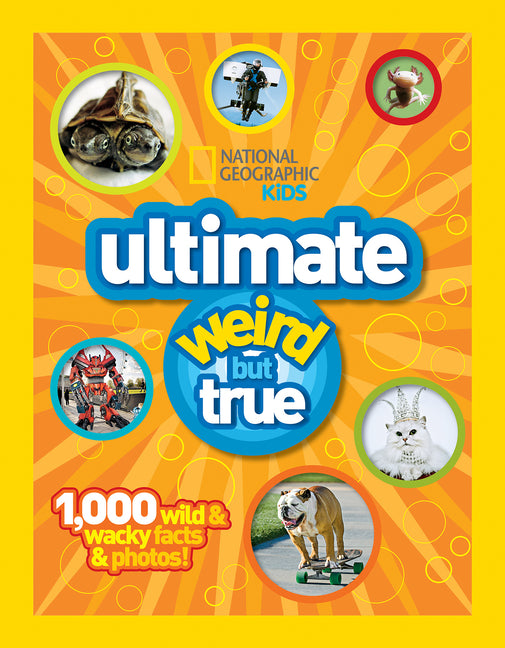National Geographic Kids Ultimate Weird But True: 1,000 Wild & Wacky Facts & Photos! -- National Geographic Kids, Hardcover