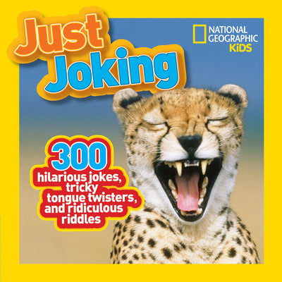 Just Joking: 300 Hilarious Jokes, Tricky Tongue Twisters, and Ridiculous Riddles -- National Geographic Kids, Paperback