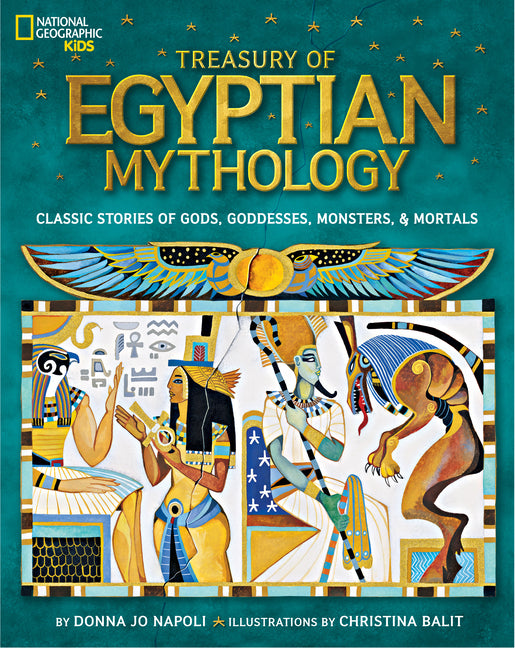 Treasury of Egyptian Mythology: Classic Stories of Gods, Goddesses, Monsters & Mortals -- Donna Jo Napoli, Hardcover