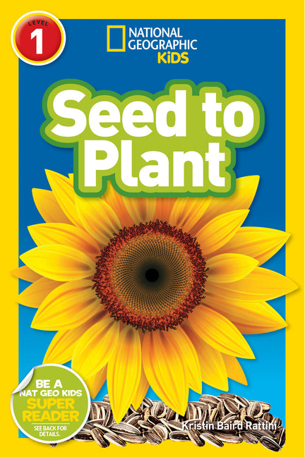 Seed to Plant (National Geographic Kids Readers, Level 1) -- Kristin Baird Rattini, Paperback