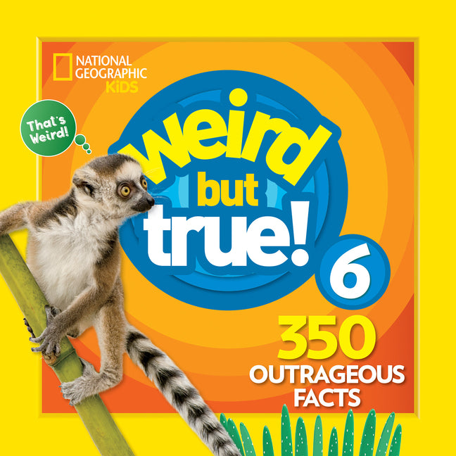 Weird But True 6: Expanded Edition: 350 Outrageous Facts -- National Geographic Kids, Paperback