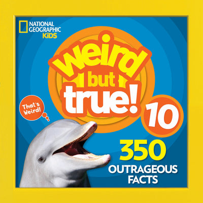 Weird But True 10: 350 Outrageous Facts -- National Geographic Kids, Paperback
