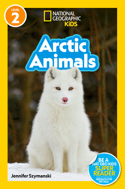Arctic Animals (National Geographic Kids Readers, Level 2) -- Jennifer Szymanski, Paperback