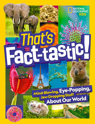 That's Fact-Tastic!: Mind-Blowing, Eye-Popping, Jaw-Dropping Stuff about Our World -- National Geographic, Hardcover