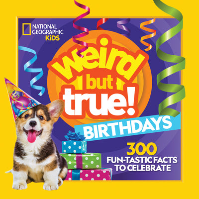 Weird But True! Birthdays: 300 Fun-Tastic Facts to Celebrate -- National Geographic Kids, Paperback