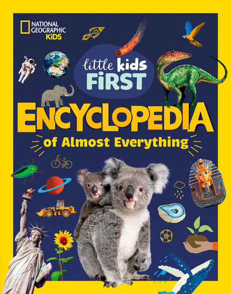 National Geographic Little Kids First Encyclopedia of Almost Everything -- National Geographic Kids, Hardcover