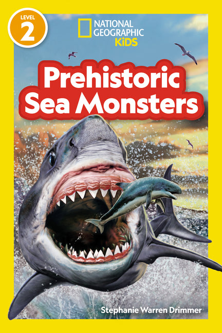 Prehistoric Sea Monsters (National Geographic Kids Readers, Level 2) -- National Geographic Kids, Paperback