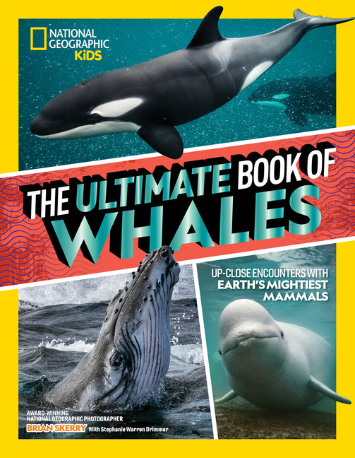 The Ultimate Book of Whales: Up-Close Encounters with Earth's Mightiest Mammals -- Brian Skerry, Hardcover