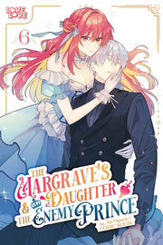 The Margrave's Daughter & the Enemy Prince, Volume 6 by Ogura, An
