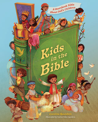 Kids in the Bible: A Storybook Bible about God's Children by Saunders, Caroline